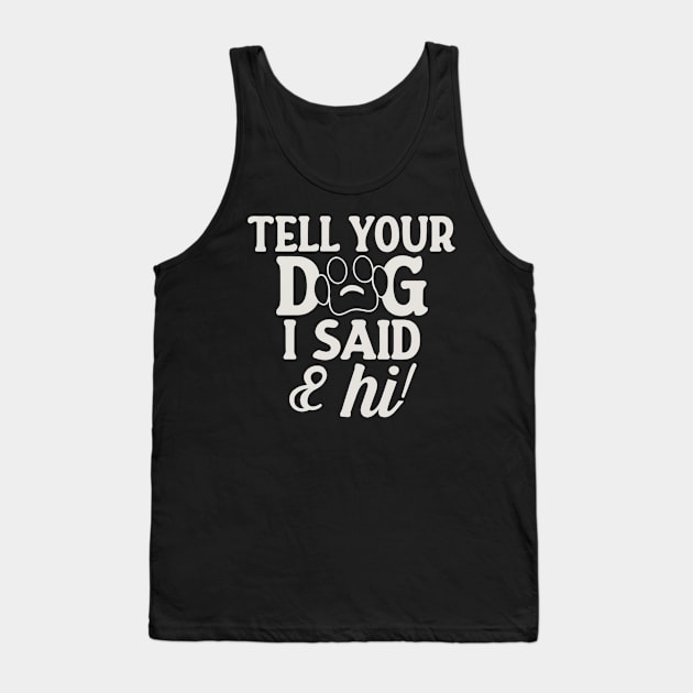Tell Your Dog I Said Hi Tank Top by Clouth Clothing 